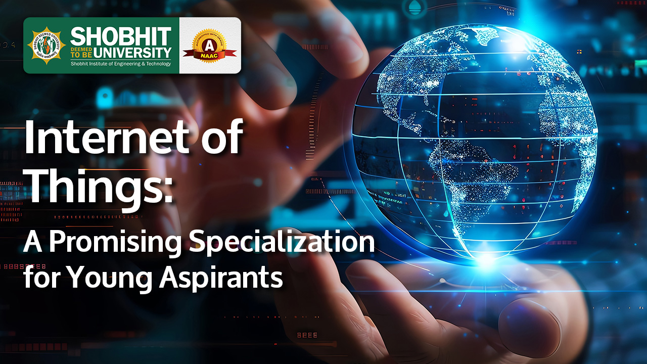 Internet of Things: A Promising Specialization for young aspirants